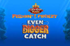 Fishin' Frenzy Even Bigger Catch Jackpot King